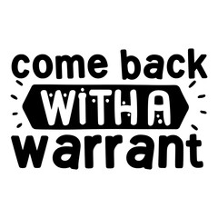 Come Back With A Warrant Svg