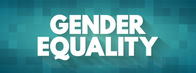 Gender Equality - when people of all genders have equal rights, responsibilities and opportunities, text concept background