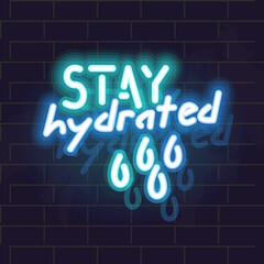 Neon stay hydrated lettering. Drink more water motivational sign. Isolated illustration on brick wall background.