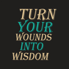 Fototapeta premium Turn your wounds into wisdom lettering