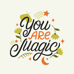 You are magic hand written lettering quote