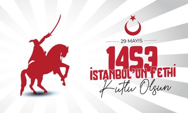 May 29, 1453 Happy Conquest of Istanbul and Ottoman Soldiers