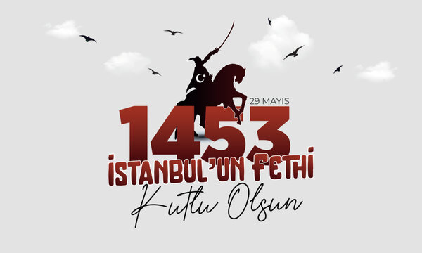 May 29, 1453 Happy Conquest of Istanbul and Ottoman Soldiers