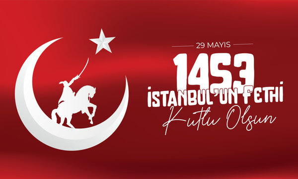 May 29, 1453 Happy Conquest of Istanbul and Ottoman Soldiers