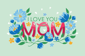 I love you, Mom. A short phrase with congratulations on mother's day. Bouquet of flowers. Greeting card.
