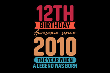 12th Birthday Awesome Since 2010 The Year When A legend Was Born T-Shirt Design