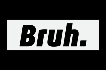 BRUH Funny Meme T-Shirt Design