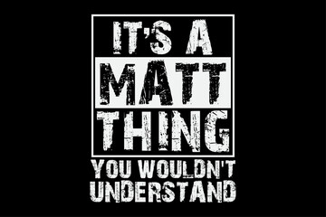 It's A Matt Thing You Wouldn't Understand, Forename Gift T-Shirt Design