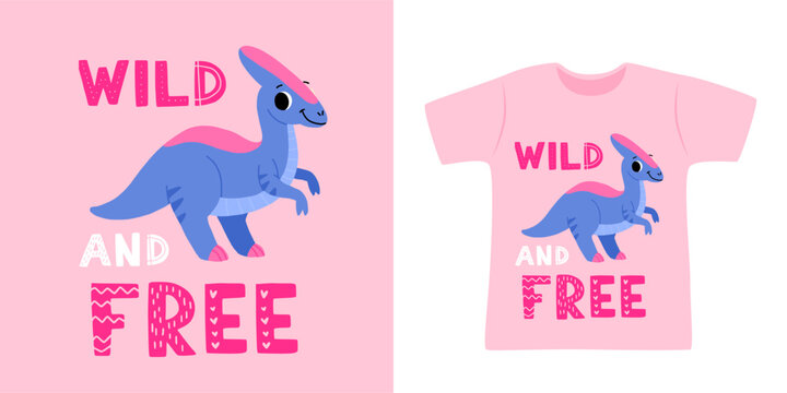 Hand drawn cartoon parasaurolophus. Cute dino with the phrase wild and free. Print for a t shirt with mock up.