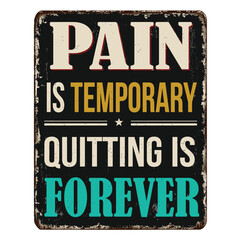 Pain is temporary quitting is forever vintage rusty metal sign