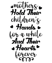 Mother hold their Children's hands for a while and their hearts forever Happy mother's day shirt print template, Typography design for mom, mother's day, wife, women, girl, lady, boss day, birthday 