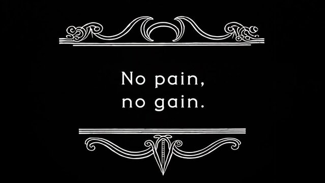 A text message into a frame, silent films style (noise and flickering): no pain, no gain. Black and white, ornate top and bottom separators.
