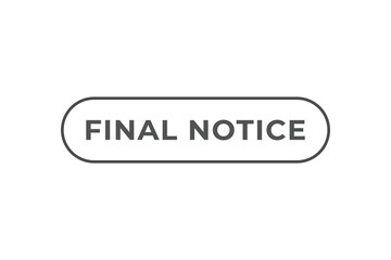 Final Notice Button. Speech Bubble, Banner Label Final Notice