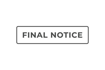 Final Notice Button. Speech Bubble, Banner Label Final Notice