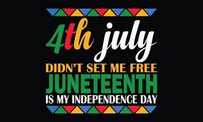 July 4th didn't set me free Juneteenth is my independence day Typography  t-shirt design, black history t shirt design