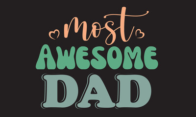 Most Awesome Dad  Svg T-Shirt Design