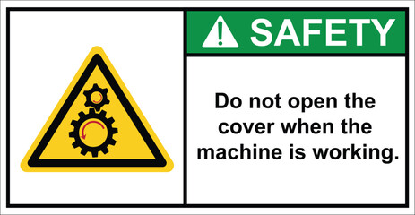 Do not open the cover when the machine is working.,label safety.