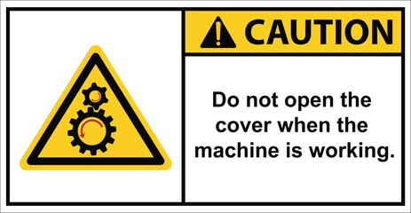 Do not open the cover when the machine is working.,label caution.