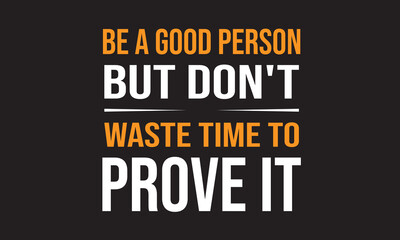 Be a Good Person But Don't Waste Time to Prove It
