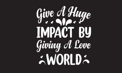 Fototapeta na wymiar Give a Huge Impact by Giving a Love World Design