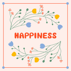 Happiness message lettering design with floral elements. Abstract vector illustration with motivational sign. Inspirational message with sign