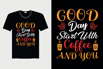 Good Day Start With Coffee And You - Coffee T-shirt Design, Vector Graphic, Vintage, Typography, T-shirt Vector