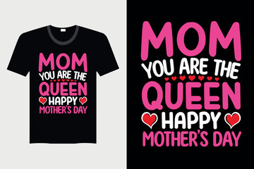 Mom You Are The Queen Happy Mother's day - Mother's day T-shirt Design, Vector Graphic, Vintage, Typography, T-shirt Vector