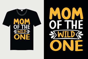 Mom Of The Wild One - Mother's day T-shirt Design, Vector Graphic, Vintage, Typography, T-shirt Vector