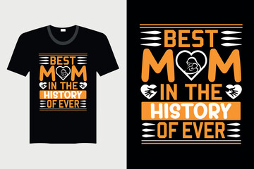 Best Mom In The History Of Ever - Mother's day T-shirt Design, Vector Graphic, Vintage, Typography, T-shirt Vector