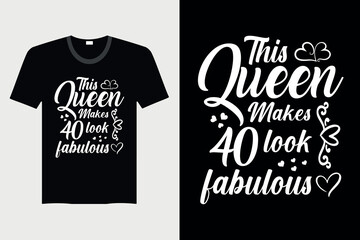 This Queen Makes 40 look Fabulous - T-Shirt Design, Vector Graphic, Vintage, Typography, T-Shirt Vector