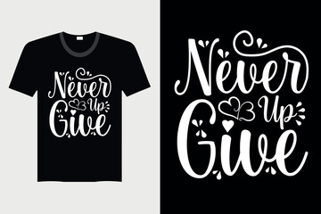 Never Give Up - T-Shirt Design, Vector Graphic, Vintage, Typography, T-Shirt Vector