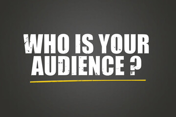 Who is our audience. Phrase in white text, isolated on Grey background.