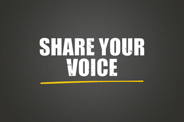 Share your Voice. Phrase in white text, isolated on Grey background.