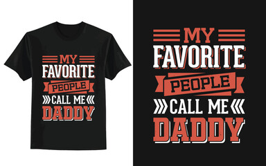 My favorite people call me Dad. father's day t shirt design