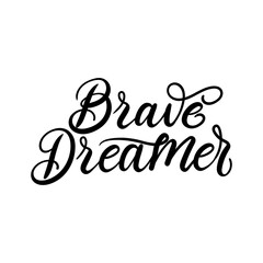 Brave dreamer inspirational hand drawn quote. Motivational lettering isolated on white background. Vector illustration slogan for t-shirt, print, poster, tattoo etc. Hand drawn modern calligraphy