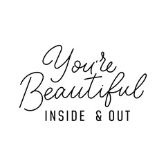 You are beautiful inside and out motivational quote. Hand drawn typography design with lettering for print, sign, fashion, card. Self love concept. Inspirational quote vector illustration.