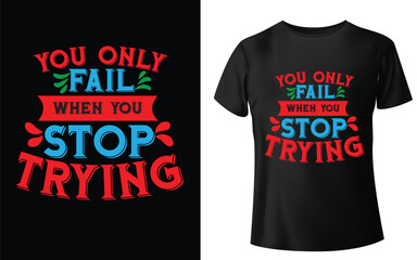 You Only Fail When You Stop Trying Typographic Tshirt Design - T-shirt Design For Print Eps Vector.eps