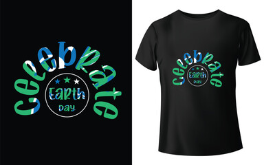 Celebrate Earth Day Typographic Tshirt Design - T-shirt Design For Print Eps Vector.eps