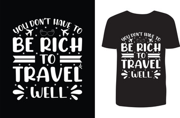 You don’t have to be rich to travel well t shirt design. Typography t shirt design. Travel t shirt design. T shirt design