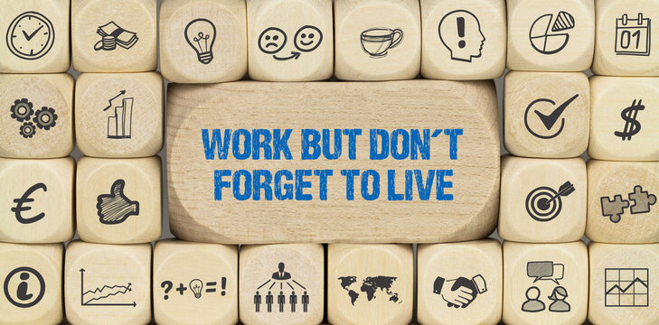 Work but don´t forget to live	