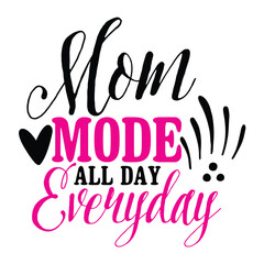 Mom mode all day everyday Mother's day shirt print template, typography design for mom mommy mama daughter grandma girl women aunt mom life child best mom adorable shirt