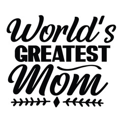 World's greatest mom Mother's day shirt print template, typography design for mom mommy mama daughter grandma girl women aunt mom life child best mom adorable shirt