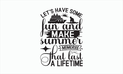 Let’s Have Some Fun And Make Summer Memories That Last A Lifetime - Summer Day Design, Hand drawn lettering phrase, typography SVG, Vector EPS Editable Files, For stickers, Templet, mugs, etc.