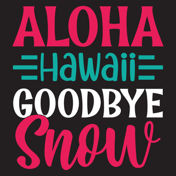 Aloha Hawaii Goodbye Snow