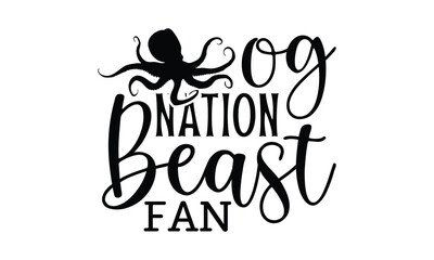 Og nation beast fan - octopus SVG, t shirts design, Isolated on white background, Hand drawn lettering phrase, EPS 10