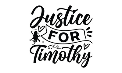 Justice for timothy- octopus SVG, t shirts design, Isolated on white background, Hand drawn lettering phrase, EPS 10