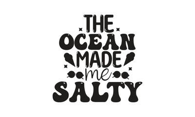 the ocean made me salty, T-Shirt Design, Mug Design.