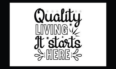 Quality Living It Starts Here  T Shirt Cut File Quotes design 