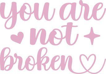 
You are not broken SVG Cut Files - Mental Health SVG, Inspirational SVG, Positive SVG, Motivational SVG, Hope SVG, Mental Health Awareness