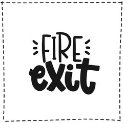 Vector handdrawn illustration. Lettering phrases Fire exit. Warning phrase, poster